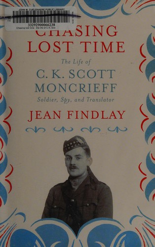 Chasing Lost Time: The Life of C. K. Scott Moncrieff: Soldier, Spy, and Translator cover
