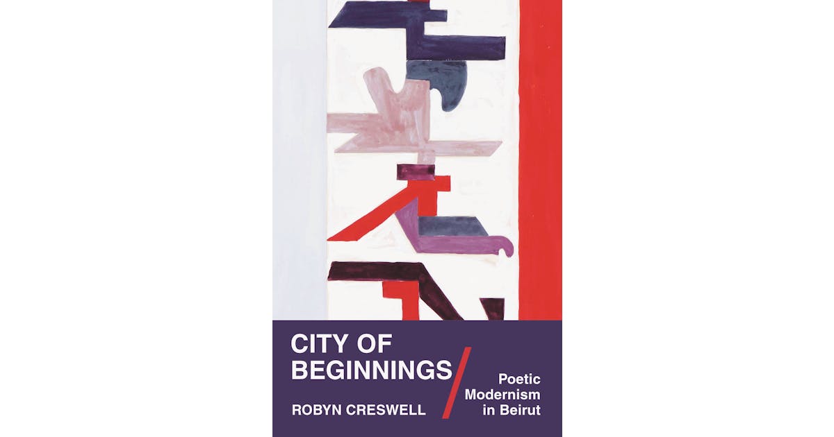 City of Beginnings: Poetic Modernism in Beirut
