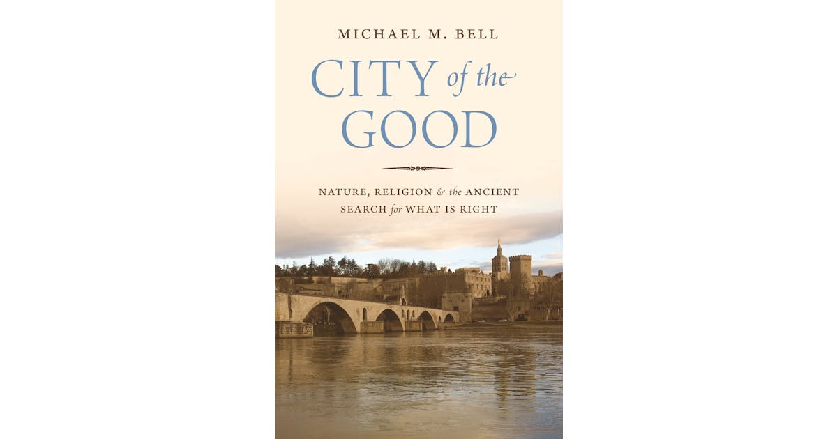 City of the Good: Nature, Religion, and the Ancient Search for What Is Right cover