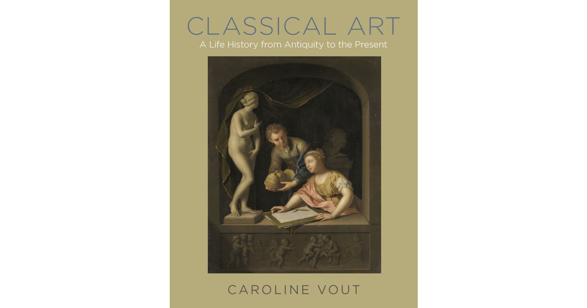 Classical Art: A Life History from Antiquity to the Present cover