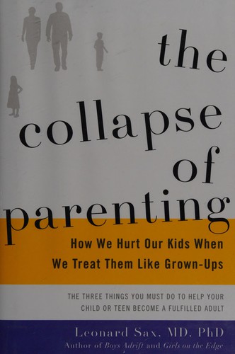 Collapse of Parenting: How We Hurt Our Kids When We Treat Them Like Grown-Ups cover