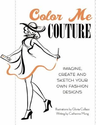 Color Me Couture: Imagine, Create and Sketch Your Own Fashion Designs cover