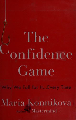 Confidence Game: Why We Fall for It . . . Every Time cover