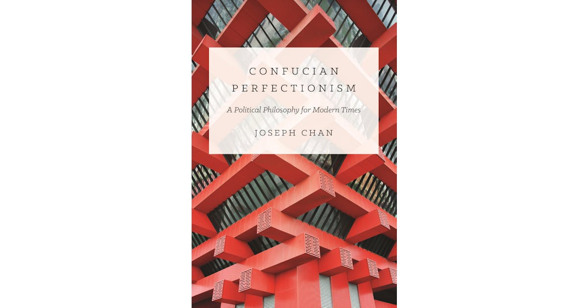 Confucian Perfectionism: A Political Philosophy for Modern Times