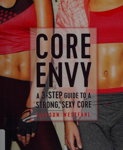Core Envy: A 3-Step Guide to a Strong, Sexy Core: A 3-Step Guide to a Strong, Sexy Core cover