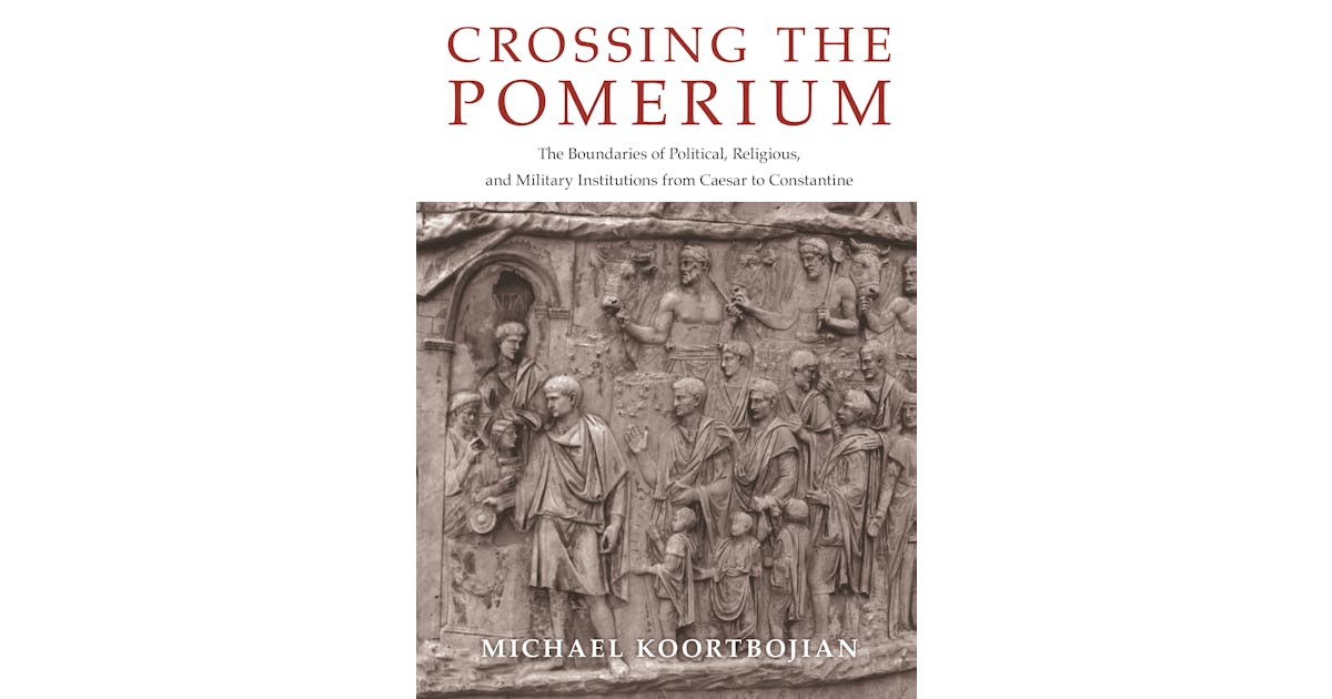 Crossing the Pomerium: The Boundaries of Political, Religious, and Military Institutions from Caesar to Constantine cover