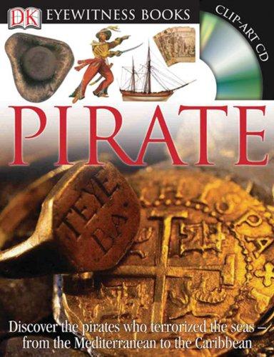 DK Eyewitness Books: Pirate: Discover the Pirates Who Terrorized the Seas from the Mediterranean to the Caribbean [With Clip-Art CD and Fold-Out Wall cover