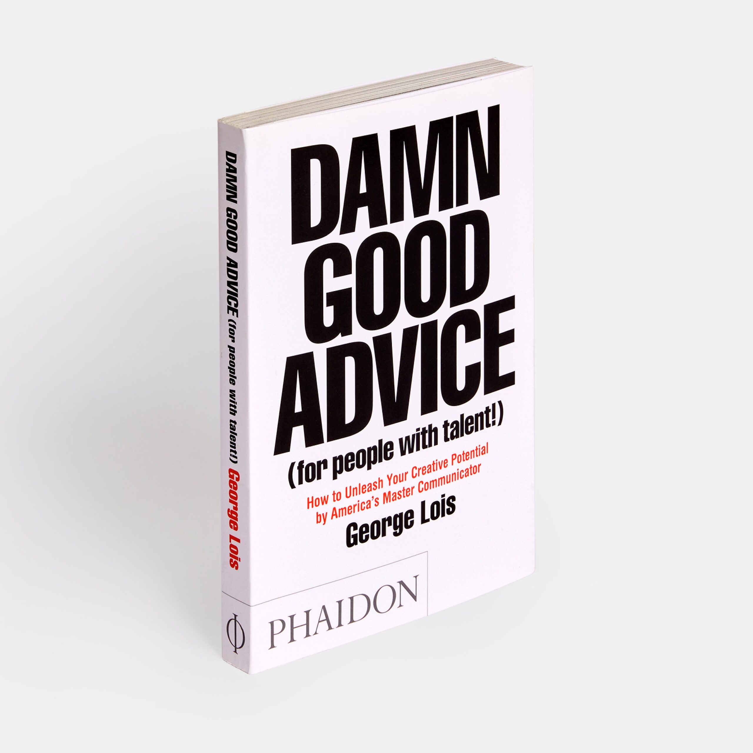 Damn Good Advice (For People with Talent!): How To Unleash Your Creative Potential by America’s Master Communicator