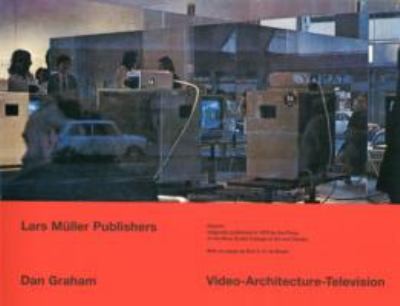 Dan Graham: Video – Architecture – Television: Writings on Video and Video Works 1970-1978 cover