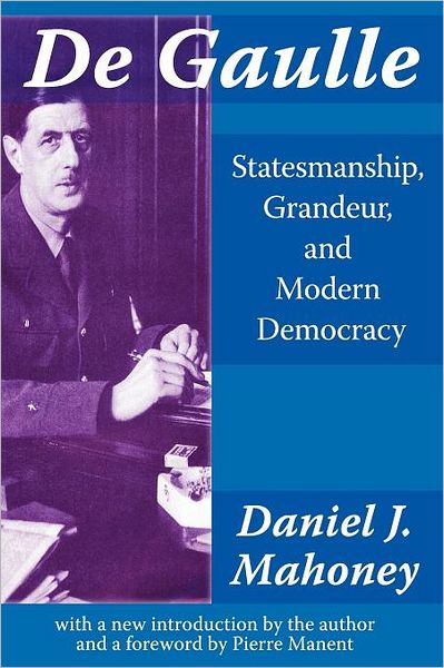 De Gaulle: Statesmanship, Grandeur and Modern Democracy cover