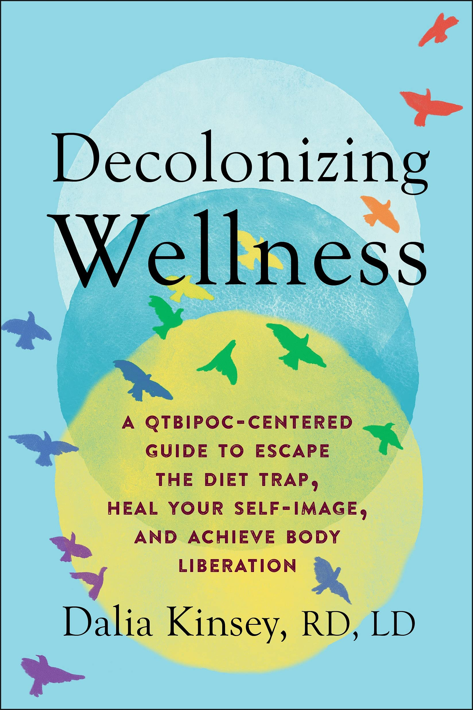 Decolonizing Wellness // A Qtbipoc-Centered Guide to Escape the Diet Trap, Heal Your Self-Image, and Achieve Body Liberation