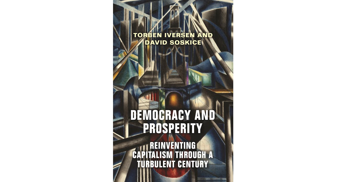 Democracy and Prosperity: Reinventing Capitalism through a Turbulent Century