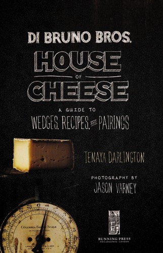 Di Bruno Bros. House of Cheese: A Guide to Wedges, Recipes, and Pairings