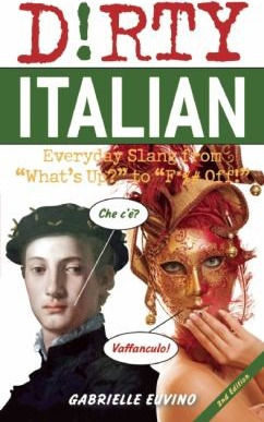 Dirty Italian: Everyday Slang from “what’s Up?” to “f*%# Off!” cover
