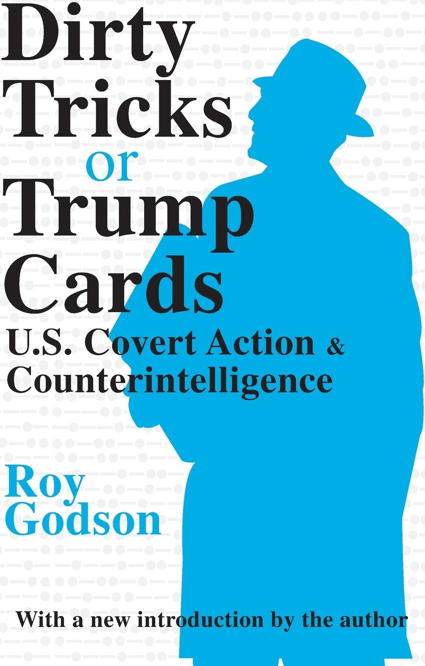 Dirty Tricks or Trump Cards: U.S. Covert Action and Counterintelligence