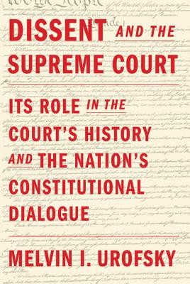 Dissent and the Supreme Court: Its Role in the Court’s History and the Nation’s Constitutional Dialogue cover
