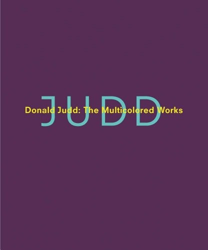 Donald Judd: The Multicolored Works