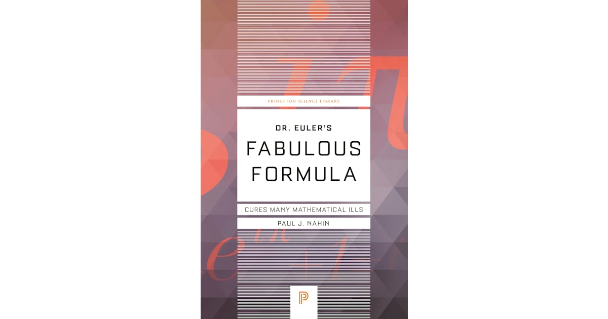 Dr. Euler’s Fabulous Formula: Cures Many Mathematical Ills cover