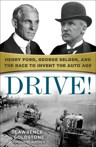 Drive!: Henry Ford, George Selden, and the Race to Invent the Auto Age cover