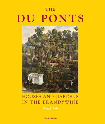Du Ponts: Houses and Gardens in the Brandywine, 1900-1951