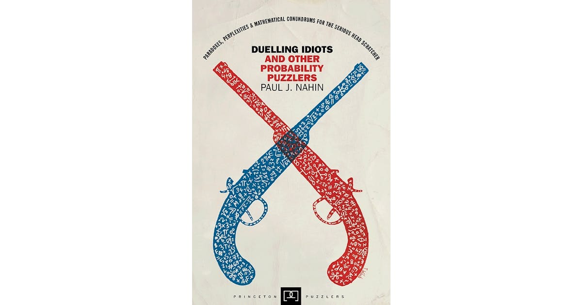 Duelling Idiots and Other Probability Puzzlers