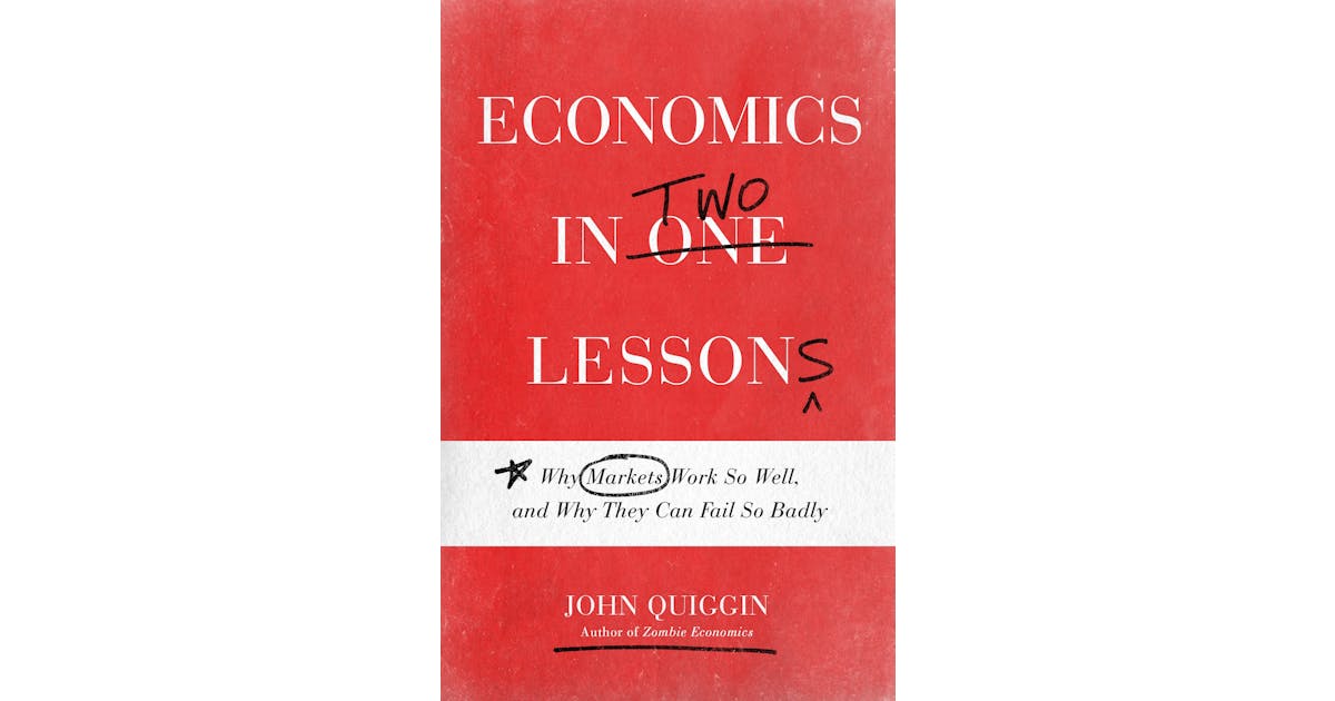 Economics in Two Lessons: Why Markets Work So Well, and Why They Can Fail So Badly cover