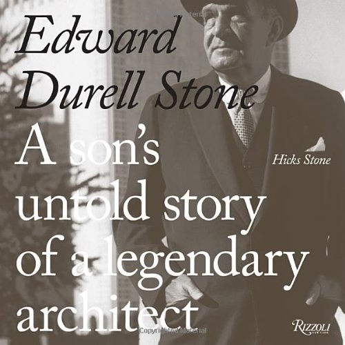Edward Durell Stone: A Son’s Untold Story of a Legendary Architect cover