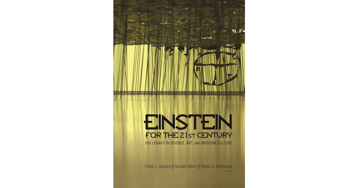 Einstein for the 21st Century: His Legacy in Science, Art, and Modern Culture cover