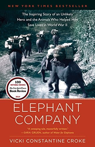 Elephant Company: The Inspiring Story of an Unlikely Hero and the Animals Who Helped Him Save Lives in World War II cover