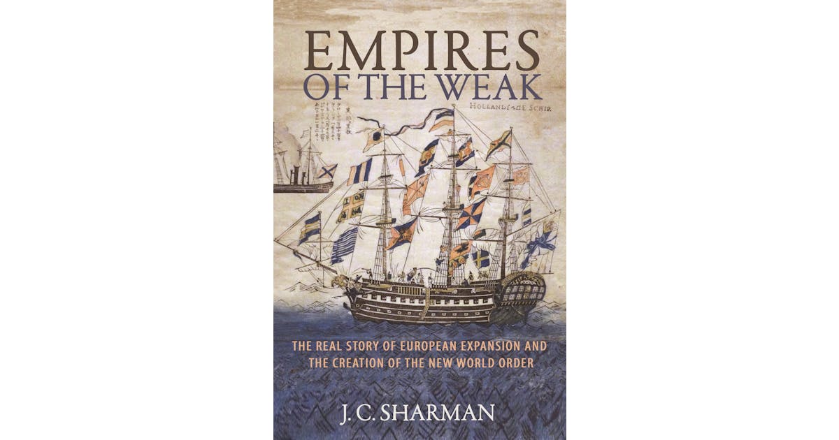 Empires of the Weak: The Real Story of European Expansion and the Creation of the New World Order cover