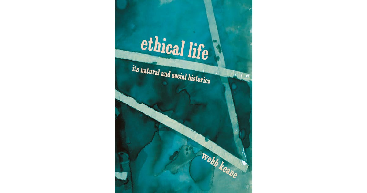 Ethical Life: Its Natural and Social Histories cover