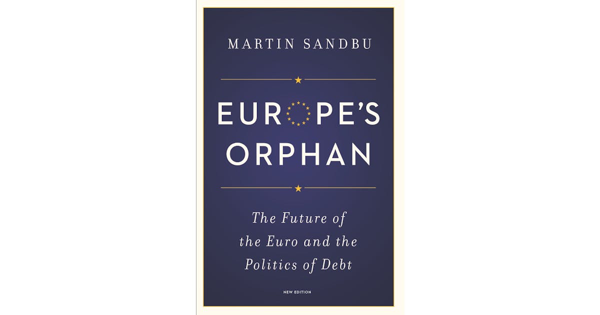 Europe’s Orphan: The Future of the Euro and the Politics of Debt cover