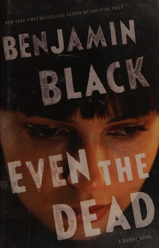 Even the Dead: A Quirke Novel cover