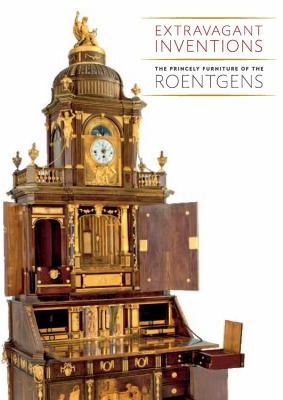 Extravagant Inventions: The Princely Furniture of the Roentgens cover