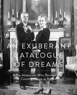 Exuberant Catalogue of Dreams: The Americans Who Revived the Country House in Britain cover