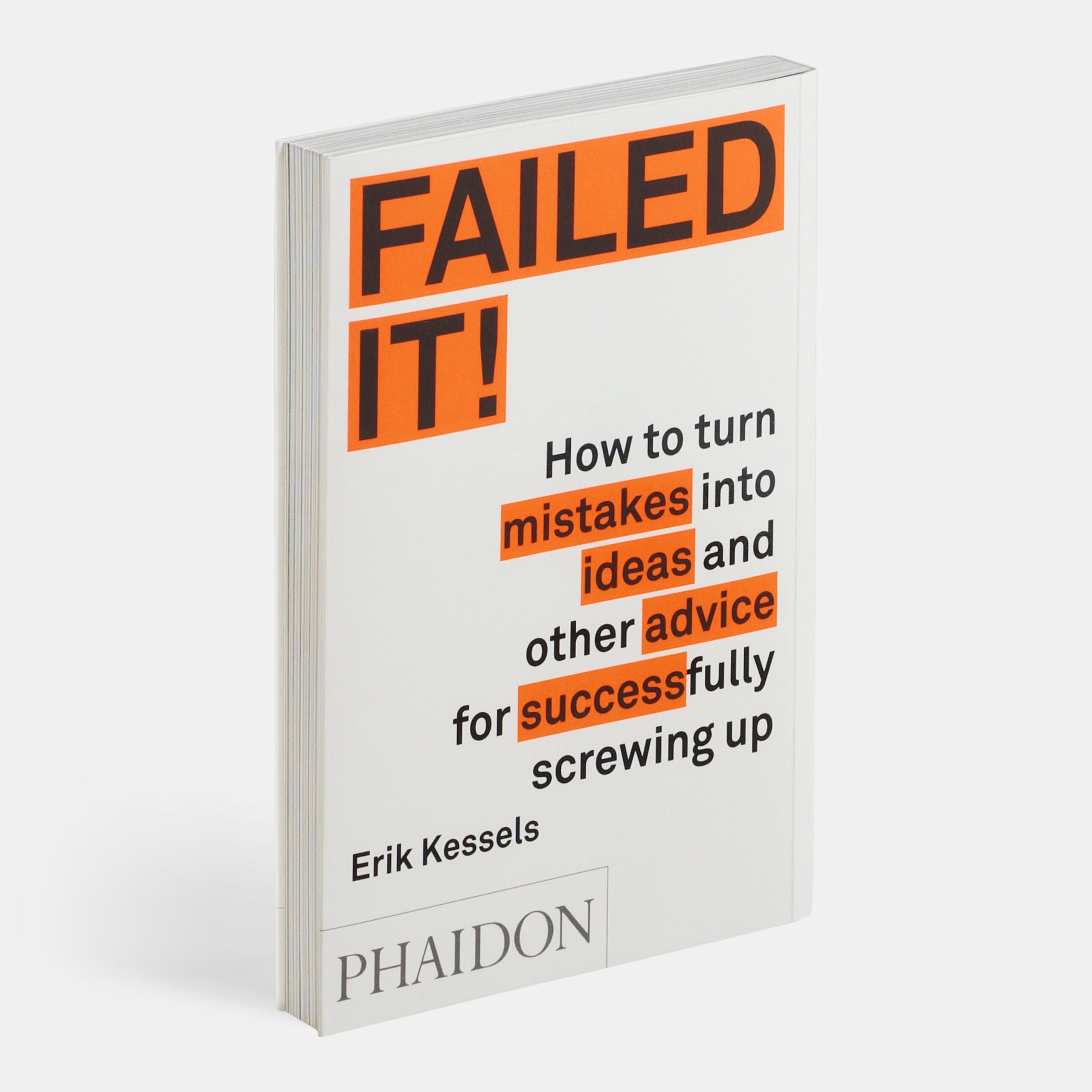 Failed It!: How to Turn Mistakes into Ideas and Other Advice for Successfully Screwing Up