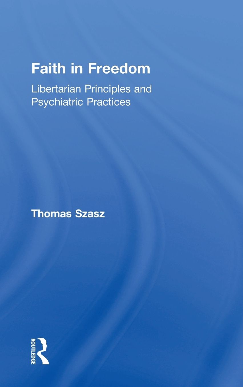 Faith in Freedom: Libertarian Principles and Psychiatric Practices cover