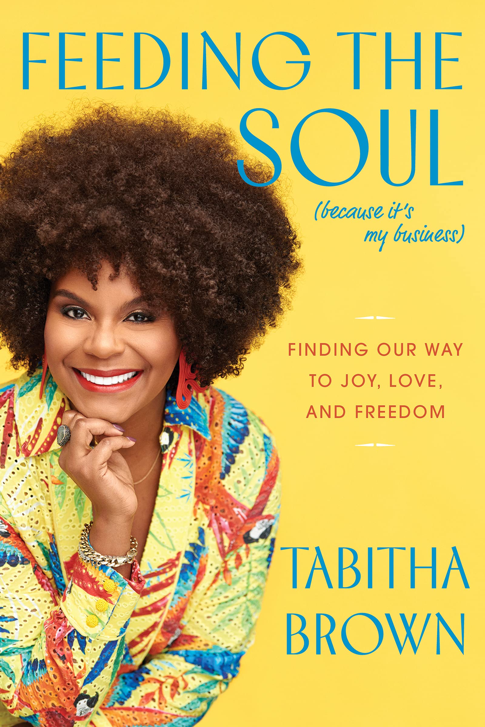Feeding the Soul (Because It’s My Business) // Finding Our Way to Joy, Love, and Freedom