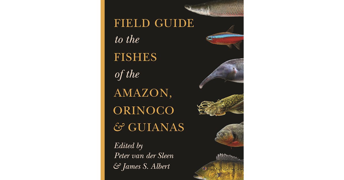 Field Guide to the Fishes of the Amazon, Orinoco, and Guianas