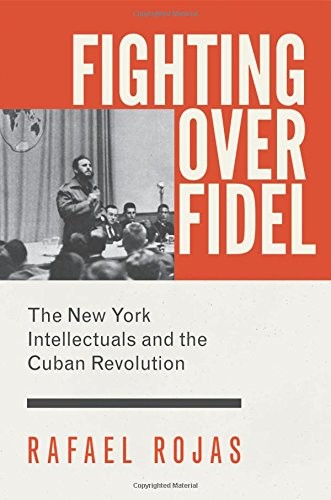 Fighting Over Fidel: The New York Intellectuals and the Cuban Revolution cover