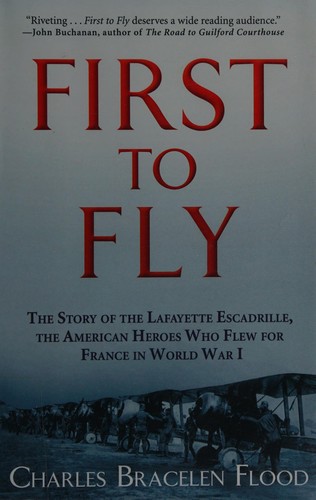 First to Fly: The Story of the Lafayette Escadrille, the American Heroes Who Flew for France in World War I cover