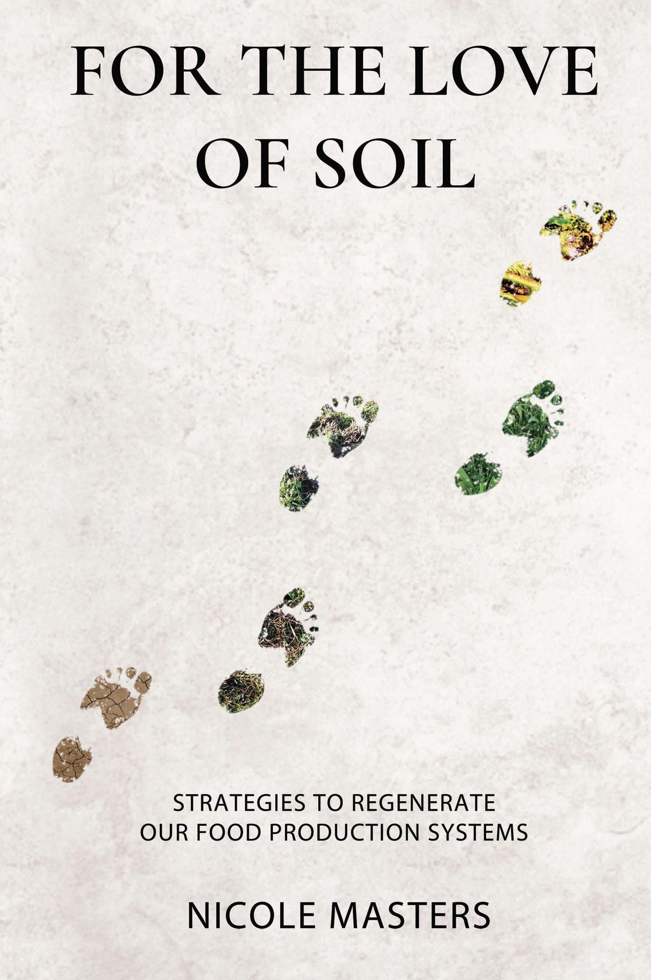For the Love of Soil: Strategies to Regenerate Our Food Production Systems cover