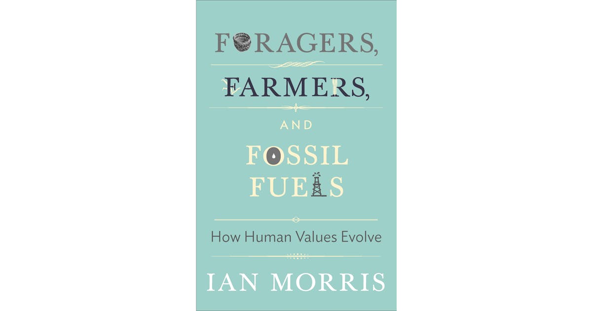 Foragers, Farmers, and Fossil Fuels: How Human Values Evolve