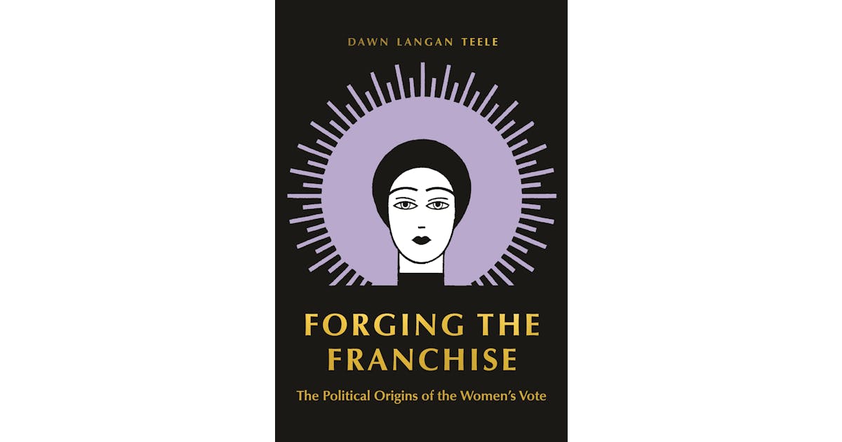 Forging the Franchise: The Political Origins of the Women’s Vote