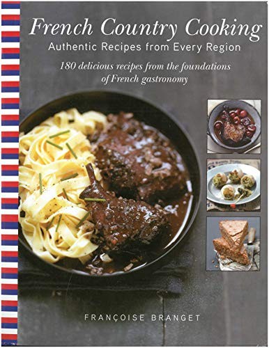 French Country Cooking: Authentic Recipes from Every Region: 180 Delicious Recipes from the Foundations of French Gastronomy cover