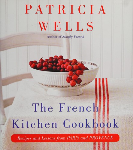 The French Kitchen Cookbook: Recipes and Lessons from Paris and Provence