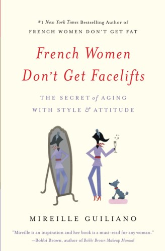 French Women Don’t Get Facelifts: The Secret of Aging with Style & Attitude cover