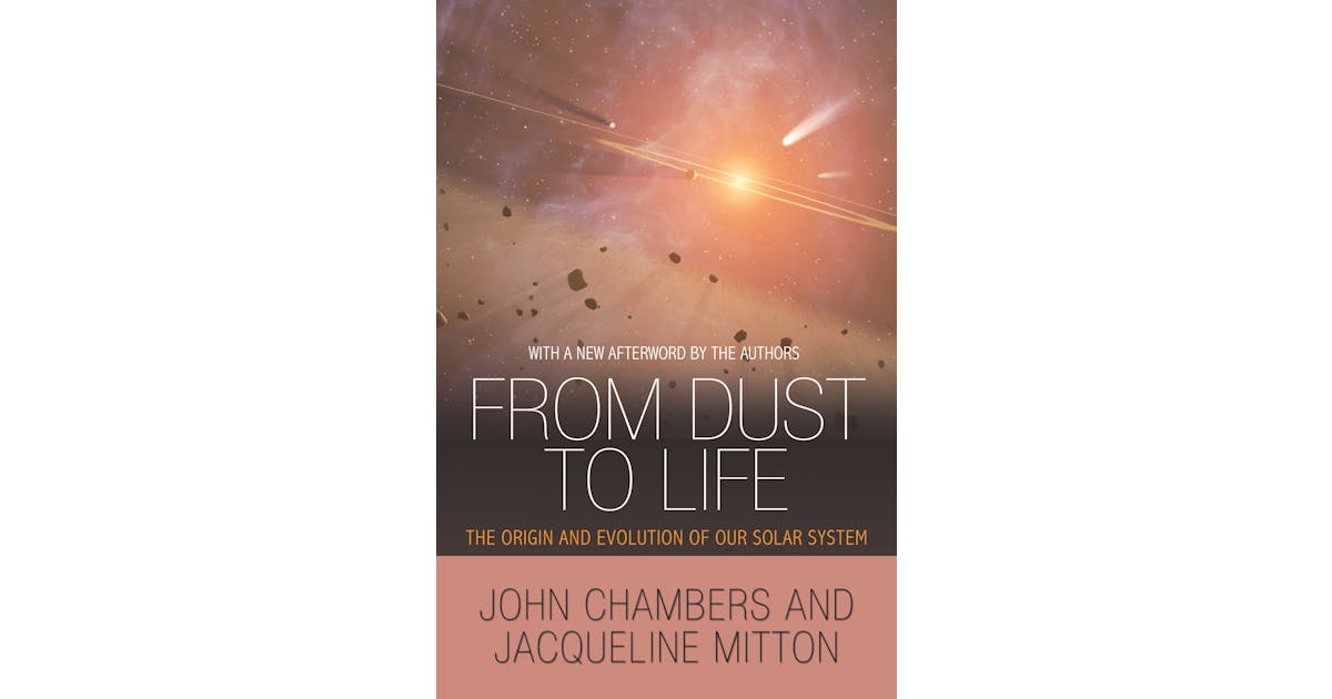 From Dust to Life: The Origin and Evolution of Our Solar System cover