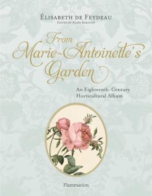 From Marie-Antoinette’s Garden: An Eighteenth-Century Horticultural Album cover