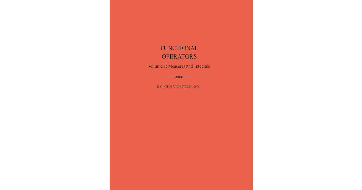 Functional Operators, Volume 1: Measures and Integrals